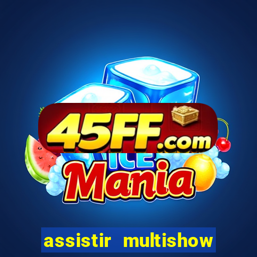 assistir multishow ao vivo online